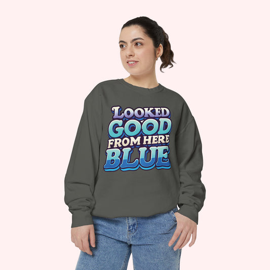 Looked Good From Here Blue Women's Crewneck ||  Comfort Colors Garment-Dyed Sweatshirt