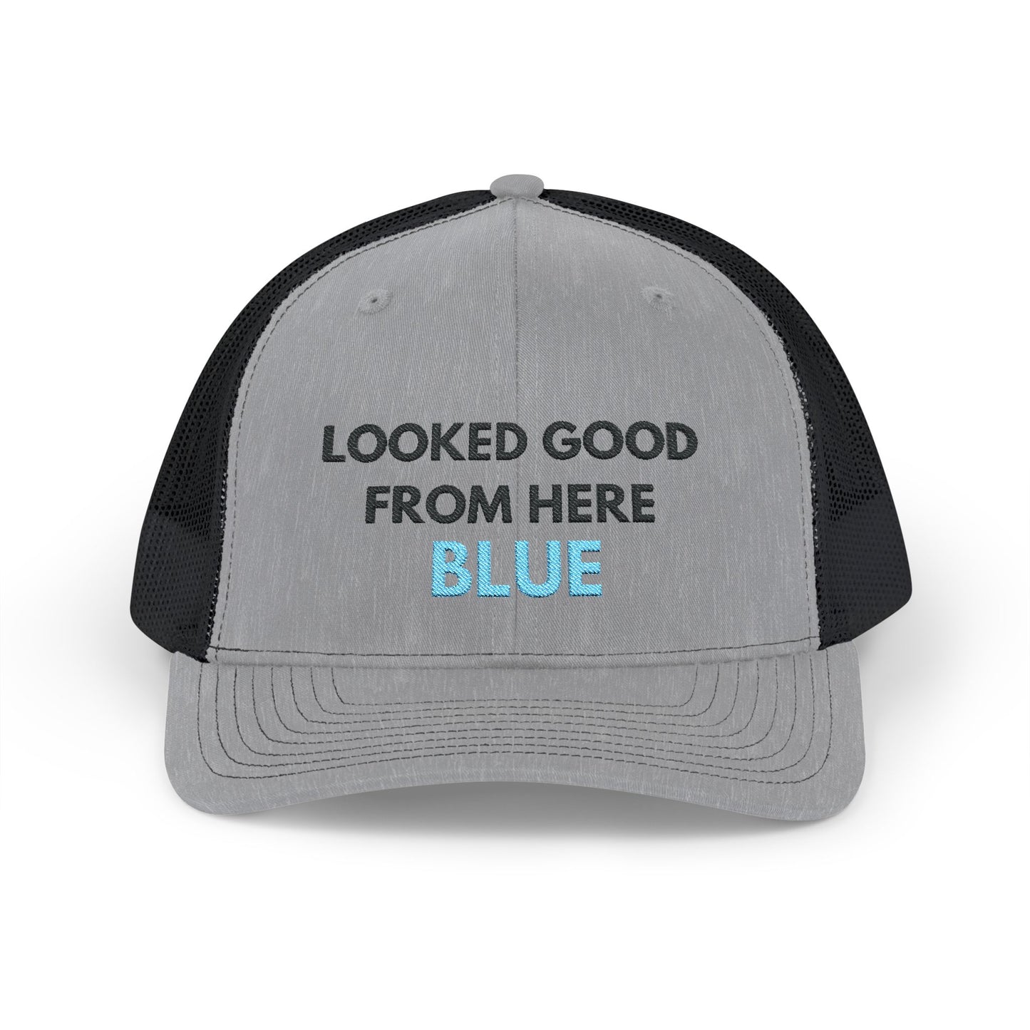 LOOKED GOOD FROM HERE BLUE || Embroidered Snapback Trucker Cap