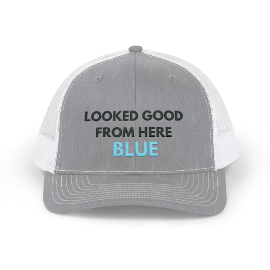 LOOKED GOOD FROM HERE BLUE || Embroidered Snapback Trucker Cap